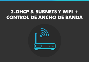 2 DHCP & subnets y WiFi+ Control de ancho de banda